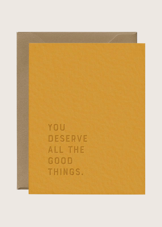 You Deserve All The Good Things Greeting Card